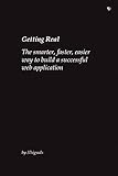 Getting Real: The Smarter, Faster, Easier Way to Build a Successful Web Application by 