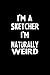 Price comparison product image I'm A Sketcher I'm Naturally Weird: Blank Lined Notebook Journal Gift Idea