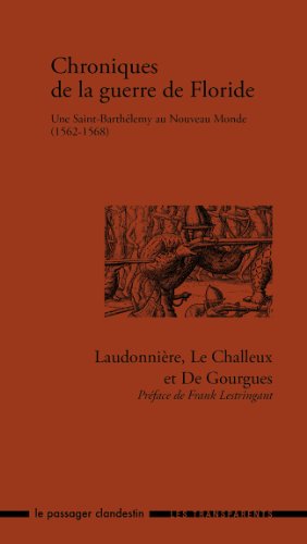 Chroniques de la guerre de Floride : Une Saint-Barthélemy au Nouveeau Monde (1562-1568)
