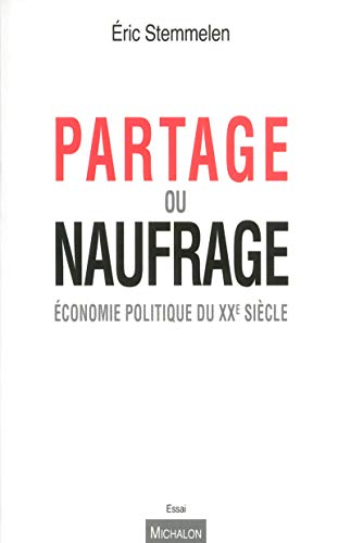 Partage ou naufrage. Economie politique du XXe siècle Partage ou naufrage. Economie politique du XXe siècle