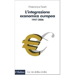 L'integrazione economica europea 1947-2006 L'integrazione economica europea 1947-2006