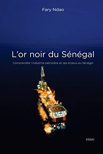 Télécharger L'or noir du Sénégal: Comprendre l'industrie pétrolière et ses enjeux au Sénégal Francais PDF