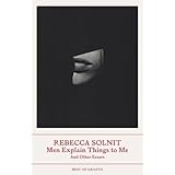 Men Explain Things to Me: And Other Essays (Best of Granta)