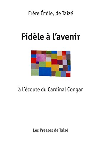 Télécharger Fidèle à l'Avenir: à l'écoute du Cardinal Congar Gratuit