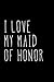 Produktbild I Love My Maid of Honor: Blank Lined Journal 6x9 - Gift for Maid of Honors