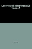 L'encyclopedie Hachette 2008 volume 1