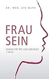 Frau sein: Sexualität mit Leib und Seele by 