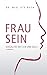 Frau sein: Sexualität mit Leib und Seele by 