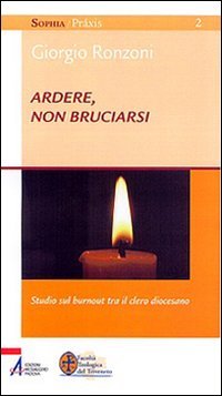 Ardere, non bruciarsi. Studio sul «burnout» tra il clero diocesano Ardere, non bruciarsi. Studio sul «burnout» tra il clero diocesano
