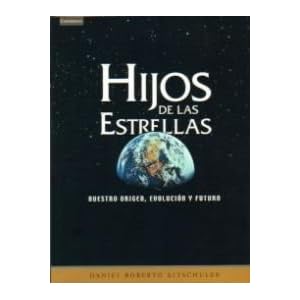 Hijos de las estrellas. Nuestro origen, evolución y futuro (Astronomía)