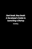 Image de Start Small, Stay Small: A Developer's Guide to Launching a Startup (English Edition)