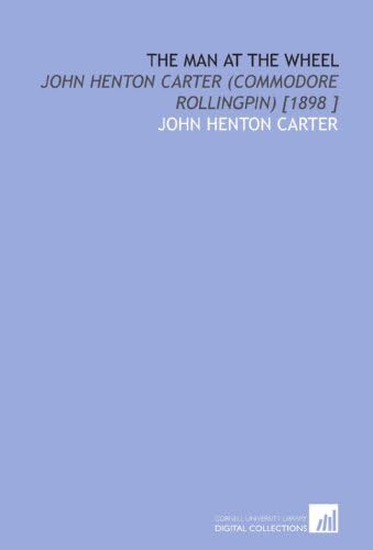 The Man at the Wheel: John Henton Carter (Commodore Rollingpin) [1898 ]