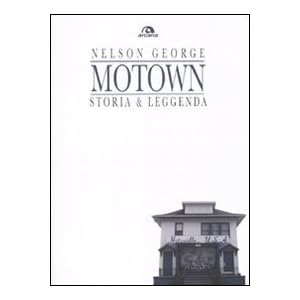 Motown. Storia & leggenda