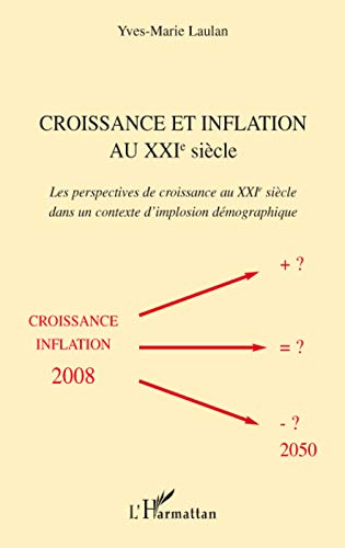 Croissance et inflation au XXIe siècle: Les perspectives de croissance au XXIe siècle dans un contexte d'implosion démographique Croissance et inflation au XXIe siècle: Les perspectives de croissance au XXIe siècle dans un contexte d'implosion démographique