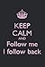 Produktbild Keep Calm and Follow Me I Follow Back: Funny Notebook | Witty Comedy Journals | Gag Gift For any Occasion