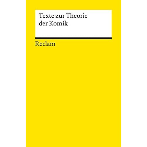 Texte zur Theorie der Komik (Reclams Universal-Bibliothek, Band 17656) Texte zur Theorie der Komik (Reclams Universal-Bibliothek, Band 17656)