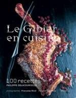 Le Gibier en cuisine : 107 recettes