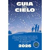 Gu&iacute;a del cielo 2026: Para la observaci&oacute;n a simple vista de constelaciones y planetas, luna, eclipses y lluvias de meteoros
