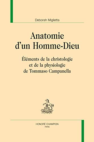 Télécharger Anatomie d'un homme-dieu : Éléments de la christologie et de la physiologie de Tommaso Campanella PDF