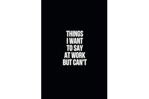 Things I Want To Say At Work But Can't: Blank Lined Notebook / Journal