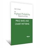 Image de How To Trade the Highest Probability Opportunities | Price Bars and Chart Patterns (English Edition)