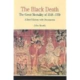 The Black Death: The Great Mortality of 1348-1350: A Brief History with Documents (Bedford Series in History & Culture)