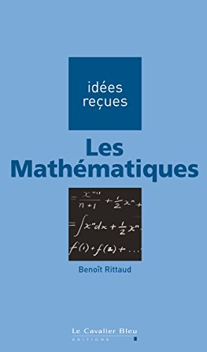 Les Mathématiques: idées reçues sur les mathématiques Les Mathématiques: idées reçues sur les mathématiques
