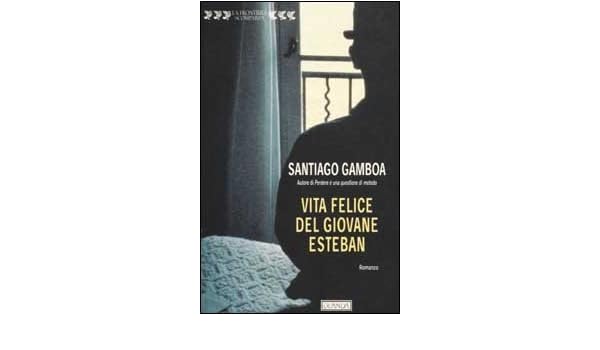 Amazon.it: Vita felice del giovane Esteban - Gamboa, Santiago ...