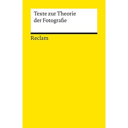 Texte zur Theorie der Fotografie (Reclams Universal-Bibliothek, Band 18708) Texte zur Theorie der Fotografie (Reclams Universal-Bibliothek, Band 18708)