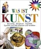 Image de Was ist Kunst: Bauwerke - Skulpturen - Gemälde. Epochen und Stile erkennen und verstehen