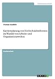 Karriereplanung von Hochschulabsolventen im Wandel von Arbeits- und Organisationswelten by Thomas Koelblin