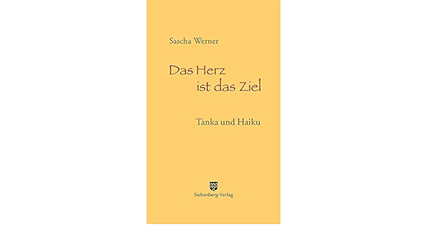 Das Herz Ist Das Ziel Tanka Und Haiku Werner Sascha Amazon De Bucher