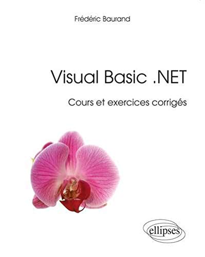 Visual Basic .NET Cours et Exercices Corrigés Visual Basic .NET Cours et Exercices Corrigés
