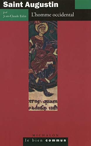 Saint Augustin : L'Homme occidental Saint Augustin : L'Homme occidental