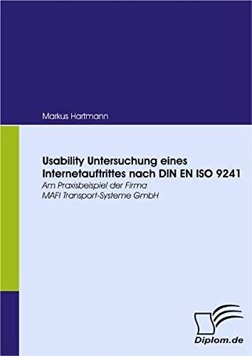 Usability Untersuchung eines Internetauftrittes nach DIN EN ISO 9241. Am Praxisbeispiel der Firma MAFI Transport-Systeme GmbH