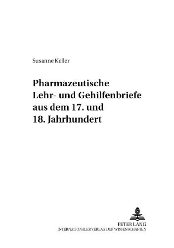 Pharmazeutische Lehr- und Gehilfenbriefe aus dem 17. und 18. Jahrhundert: Mit einem Geleitwort von Peter Dilg (Pharmaziehistorische Forschungen)