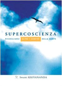 Supercoscienza. Risvegliarsi oltre i confini della mente Supercoscienza. Risvegliarsi oltre i confini della mente