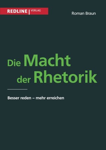 Download Die Macht der Rhetorik: Besser Reden - Mehr Erreichen PDF
kostenlos
