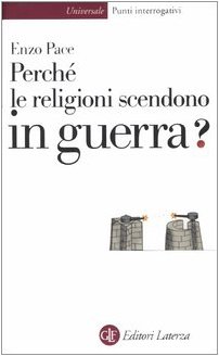Perché le religioni scendono in guerra? Perché le religioni scendono in guerra?