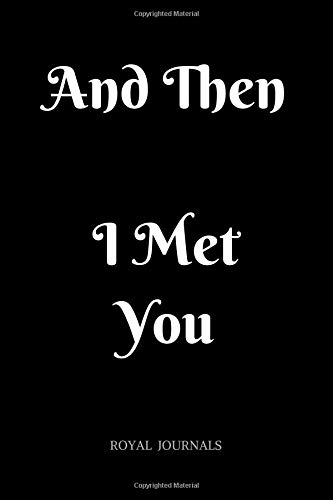 And Then I Met You: Journal book, 6 x 9 inch lined pages