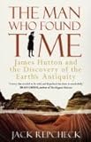 The Man Who Found Time: James Hutton and the Discovery of the Earth's Antiquity The Man Who Found Time: James Hutton and the Discovery of the Earth's Antiquity