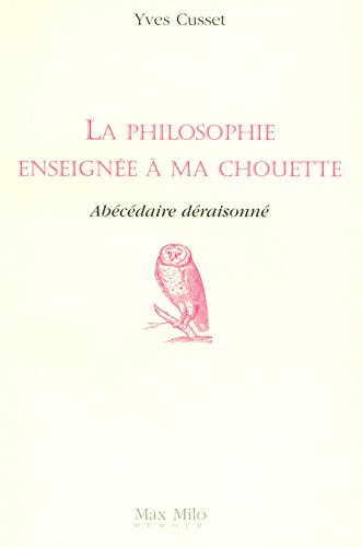 La  philosophie enseignée à ma chouette : abécédaire déraisonné