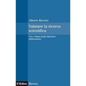 Valutare la ricerca scientifica: Uso e abuso degli indicatori bibliometrici (Il Mulin