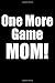 Produktbild One More Game MOM!: Black Blank Lined Gaming Journal For Boys, Girls, Women, Men That Like Gaming (Notebook, Composition Book)