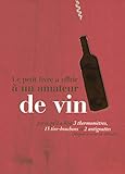 Le petit livre à offrir à un amateur de vin by 