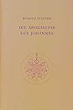Die Apokalypse des Johannes: Dreizehn Vorträge, Nürnberg 1908 (Rudolf Steiner Gesamtausgabe) by 