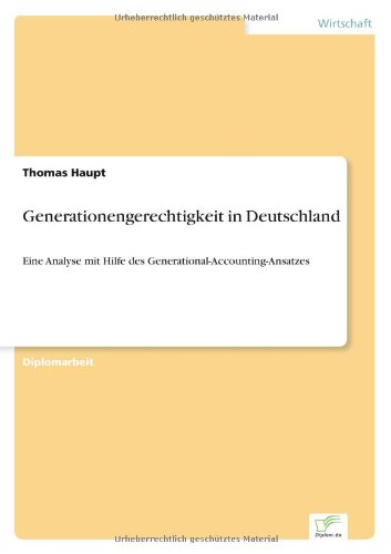 Generationengerechtigkeit in Deutschland: Eine Analyse mit Hilfe des Generational-Accounting-Ansatzes
