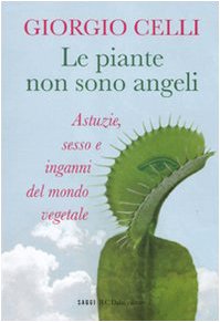 Le piante non sono angeli. Astuzie, sesso e inganni del mondo vegetale