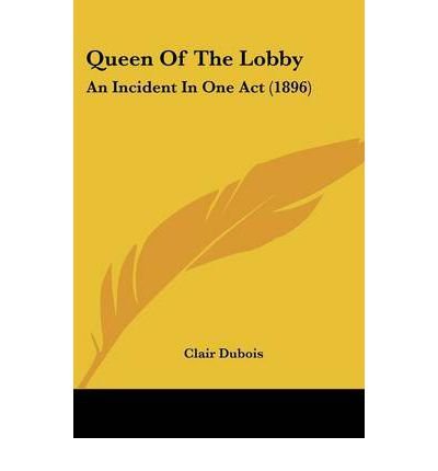 Queen of the Lobby: An Incident in One Act (1896) (Paperback) - Common