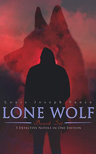 LONE WOLF Boxed Set - 5 Detective Novels in One Edition: The Lone Wolf, The False Faces, Alias The L